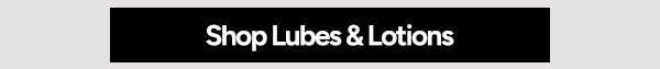 Shop Lubes & Lotions