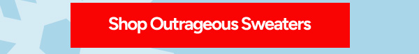 Shop Outrageous Sweaters