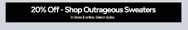 20% Off Outrageous Sweaters