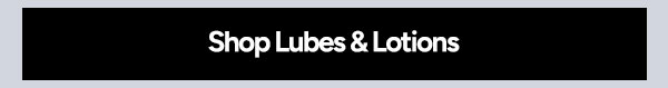 Shop Lubes & Lotions