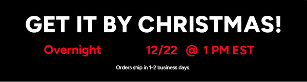 GET IT BY CHRISTMAS