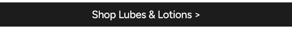 Shop Lubes & Lotions