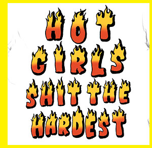 Hot Girls Shit the Hardest T Shirt - Teen Hearts
