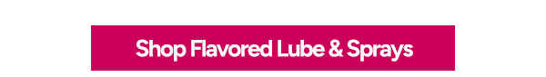 Shop Flavored Lube & Sprays