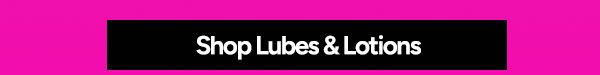Shop Lubes & Lotions