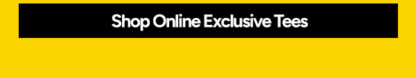 Shop Online Exclusive Tees