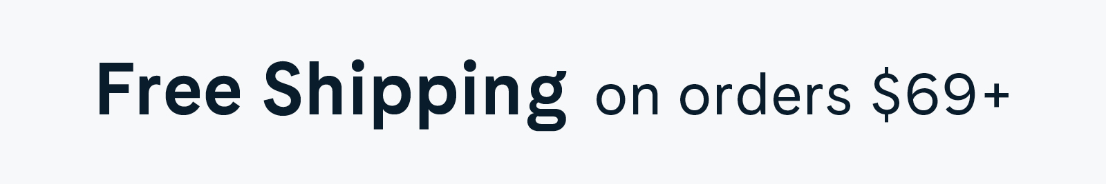 Free Shipping on order $69+