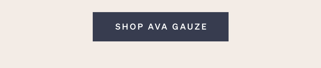 Shop Ava Gauze Collection
