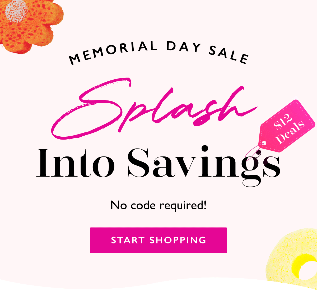  MEMORIAL DAY SALE | Splash Into Savings | $12 Deals | No code required! | START SHOPPING