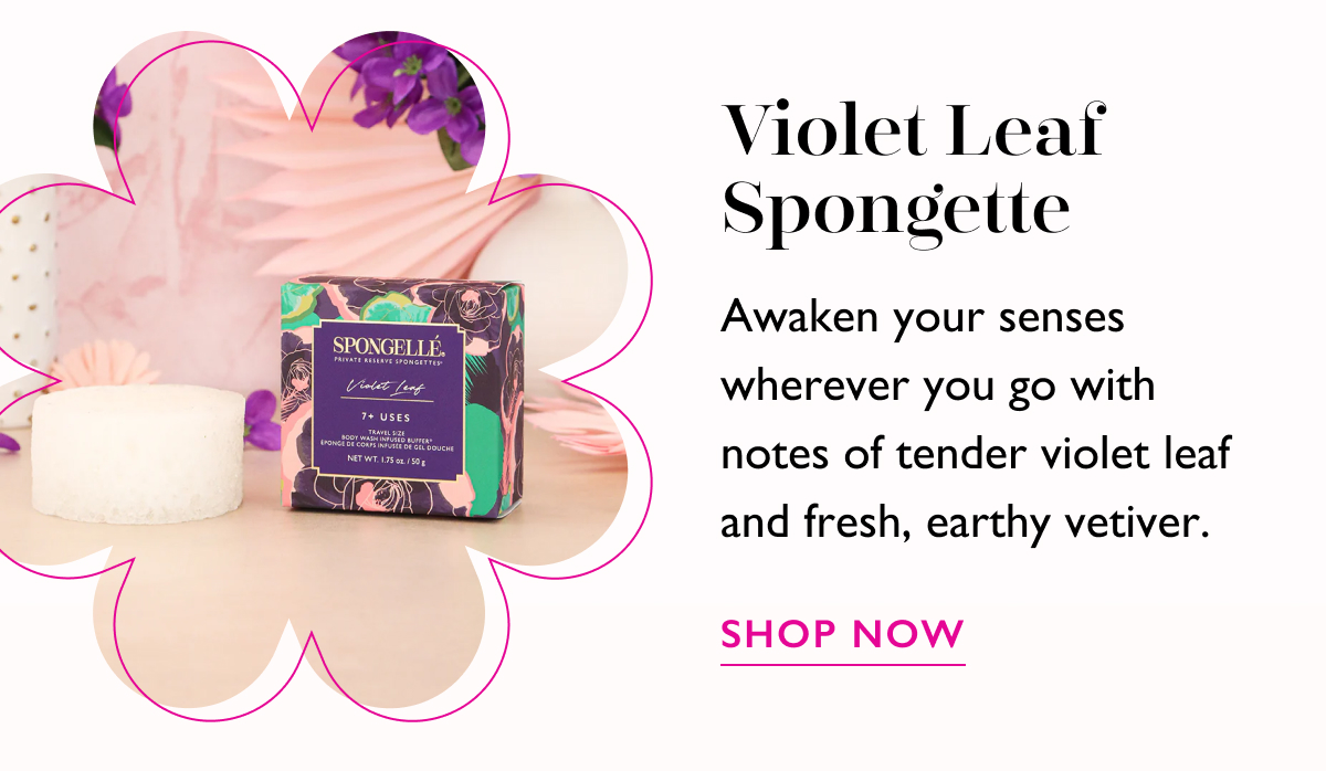 Violet Leaf Spongette | Awaken your senses wherever you go with notes of tender violet leaf and fresh, earthy vetiver. | SHOP NOW