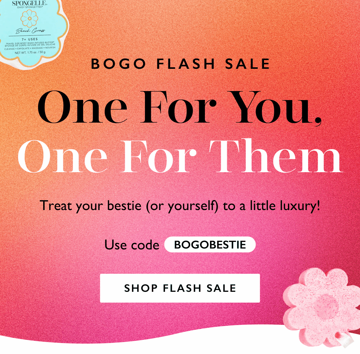 BOGO FLASH SALE | One For You, One For Them | Treat bestie (or yourself) to a little luxury! Use code: BOGOBESTIE. | SHOP FLASH SALE