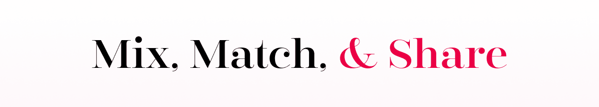 Mix, Match, & Share