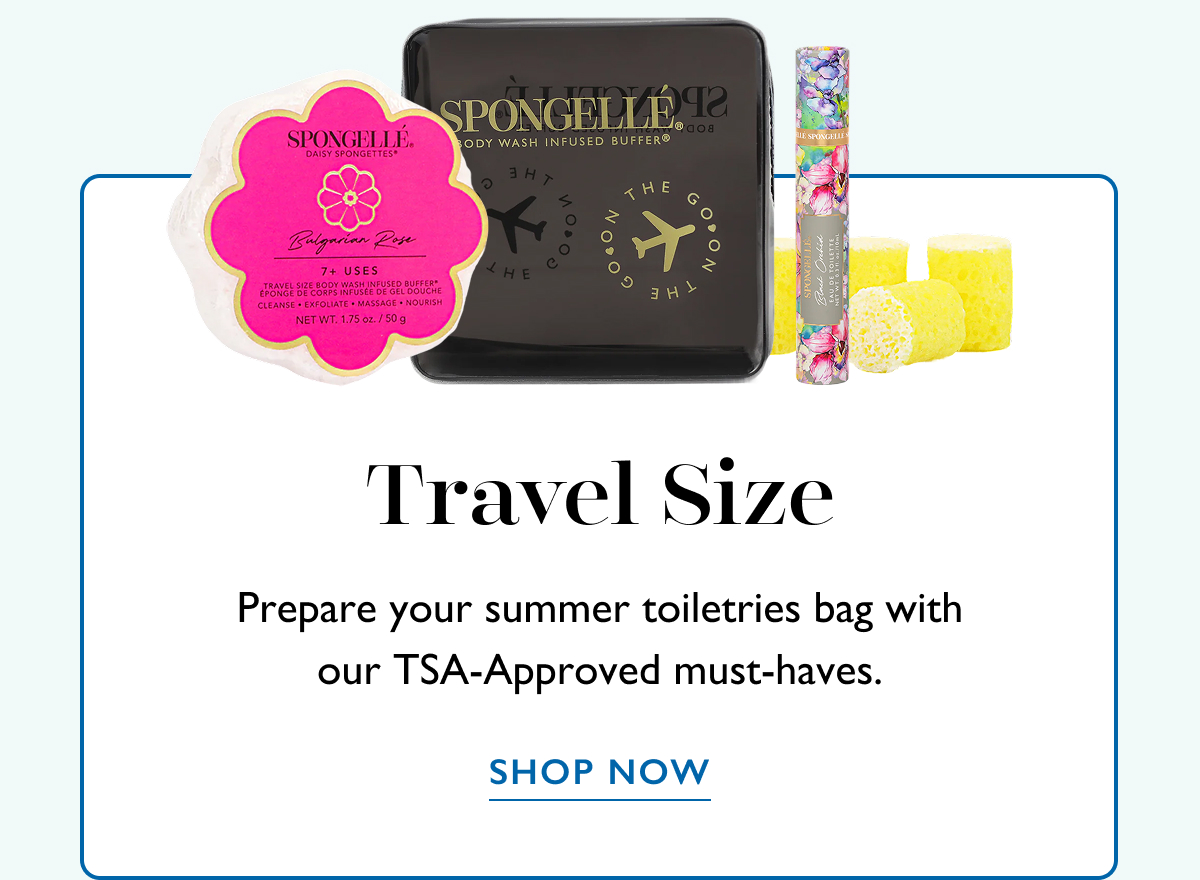 Travel Size | Prepare your summer toiletries bag with our TSA-Approved must-haves. | SHOP NOW
