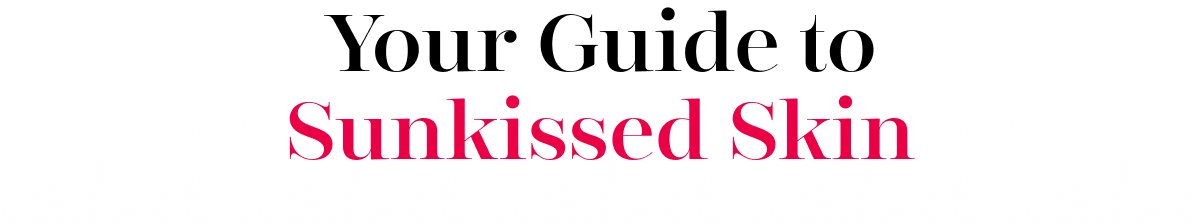 Your Guide to Sunkissed Skin