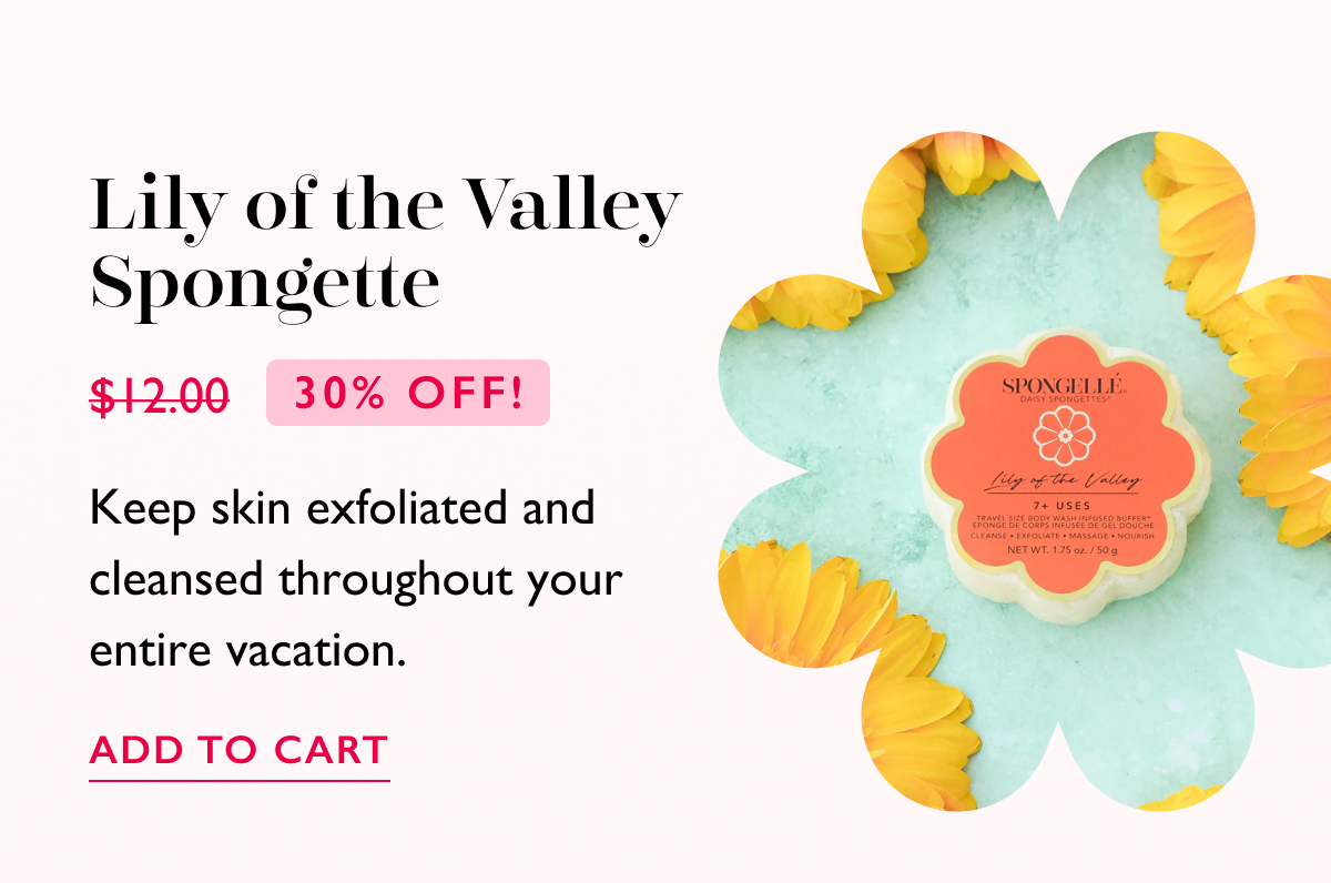Lily of the Valley Spongette | 30% off! | Keep skin exfoliated and cleansed throughout your entire vacation. | ADD TO CART