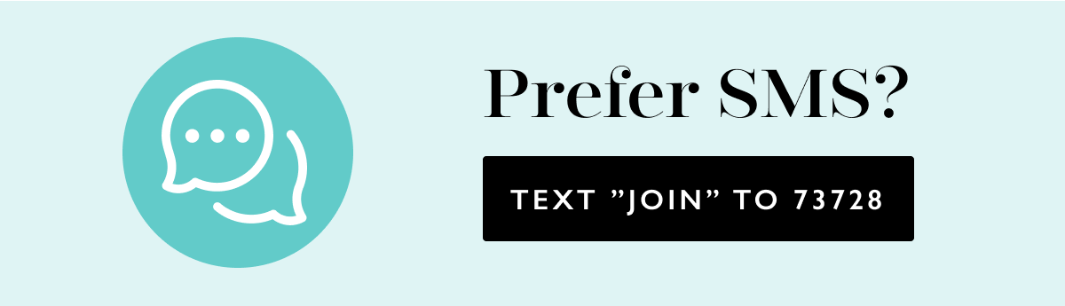 Prefer SMS? Text ''JOIN'' to 73728