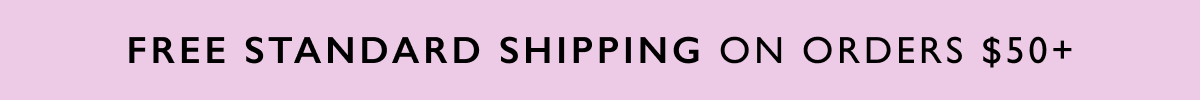 FREE STANDARD SHIPPING ON ORDERS $50+
