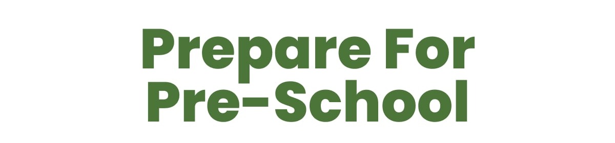 PREPARE FOR  PRE-SCHOOL