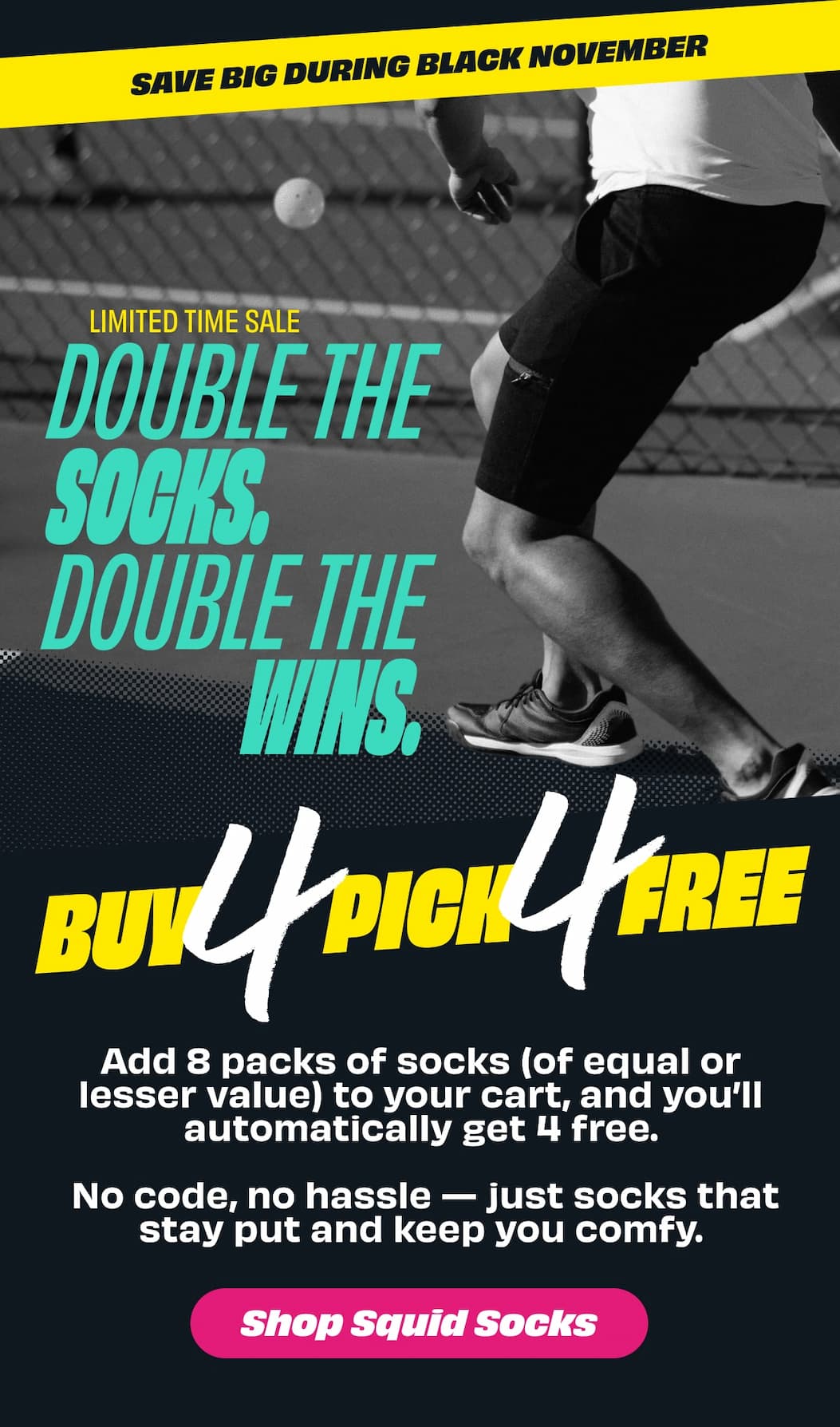 SAVE BIG DURING BLACK NOVEMBER   LIMITED TIME SALE  DOUBLE THE SOCKS. DOUBLE THE WINS.   BUY 4 PICK 4 FREE [SHOP SQUID SOCKS]