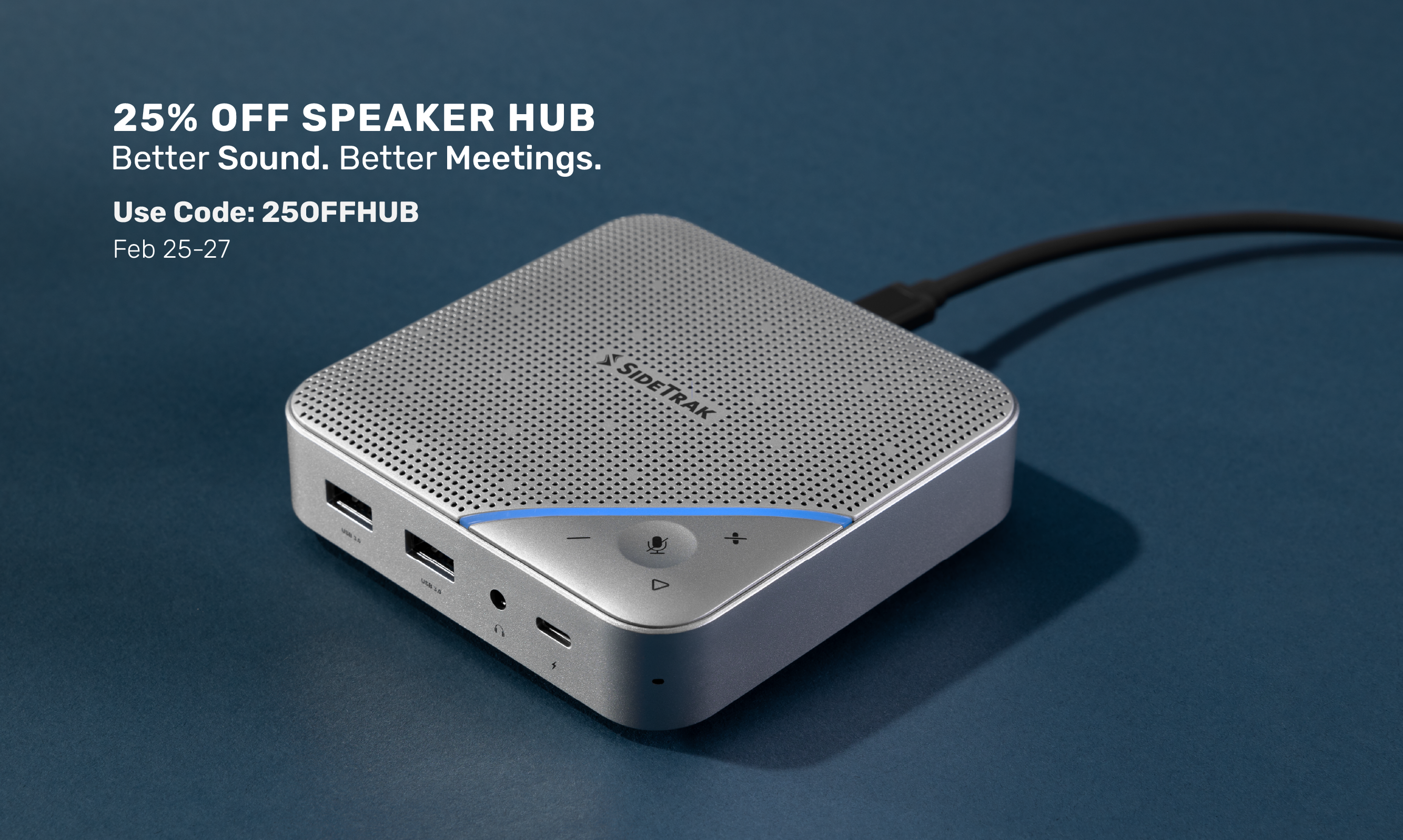 25% Off Speaker Hub. Better Sound. Better Meetings. Use Code: 25OFFHUB. February 25-27.