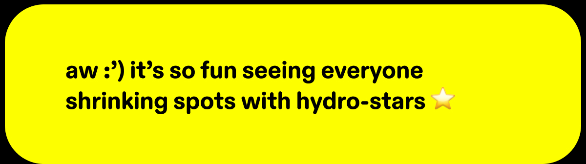 aw :') it's so fun seeing everyone shrinking spots with hydro-stars