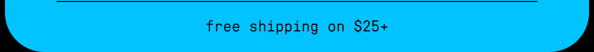 free shipping on $25+