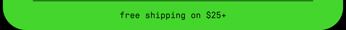 free shipping on $25+