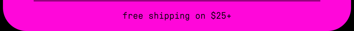 free shipping on $25+