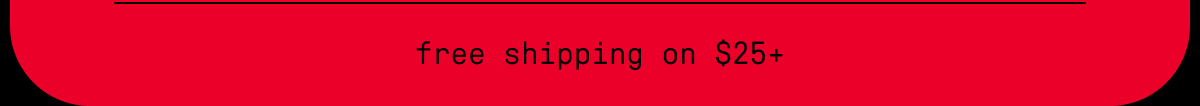 free shipping on $25+