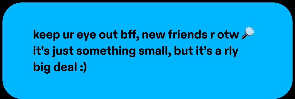 keep ur eye out bff