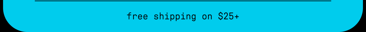 free shipping on $25+