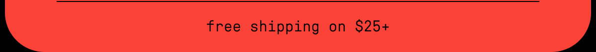 free shipping on $25+