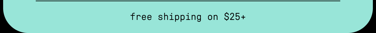 free shipping on $25+