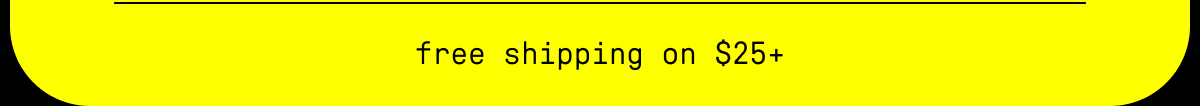 free shipping on $25+