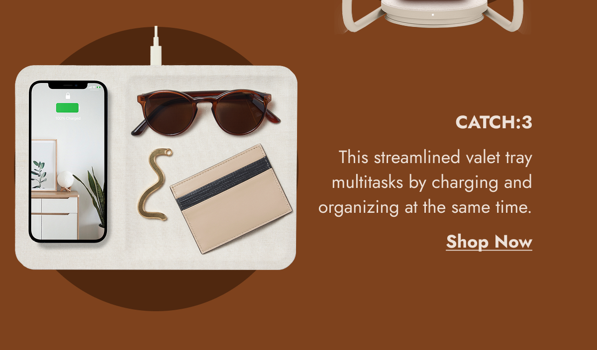 CATCH:3 This streamlined valet tray multitasks by charging and organizing at the same time. Shop Now