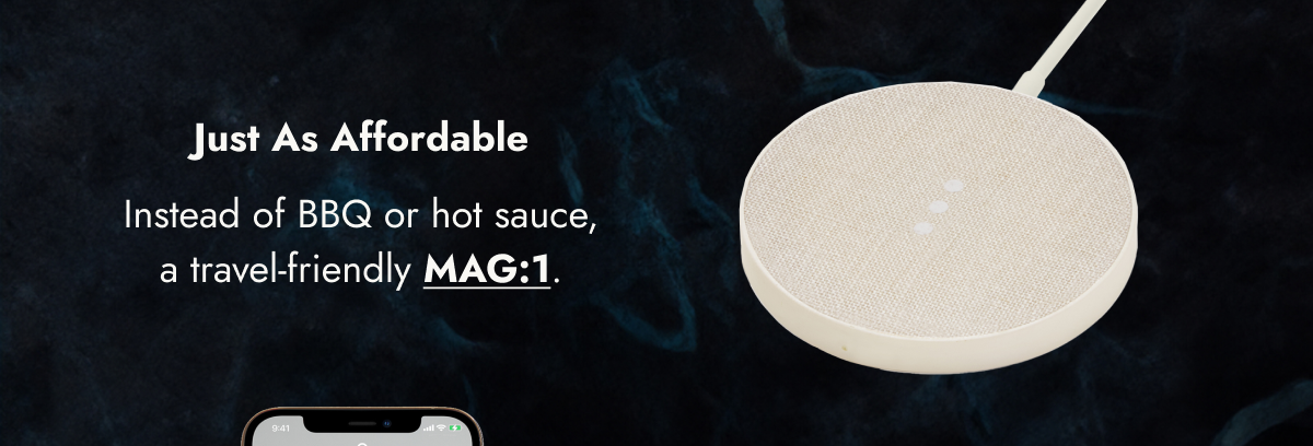 Just As Affordable Instead of BBQ or hot sauce, a travel-friendly MAG:1.