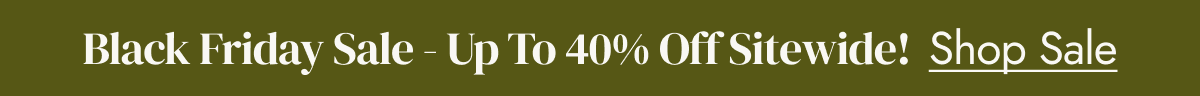black friday - up to 40% off sitewide shop sale