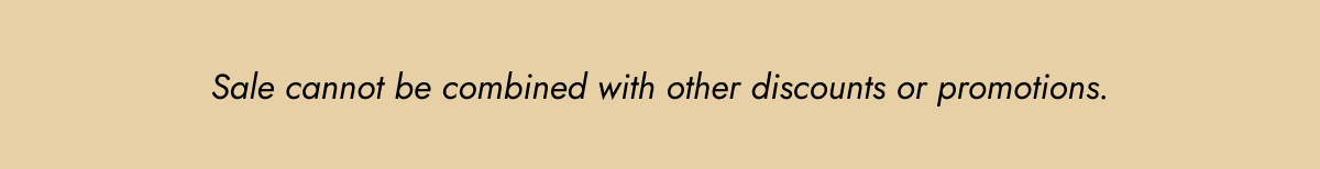 sale cannot be combined with other discounts or promotions. 