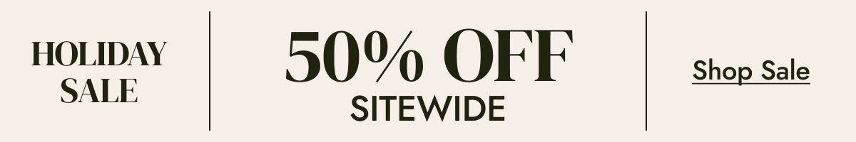 HOLIDAY SALE 50% OFF SITEWIDE shop sale