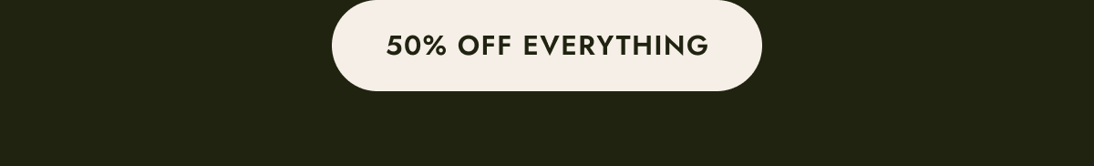 50% off everything