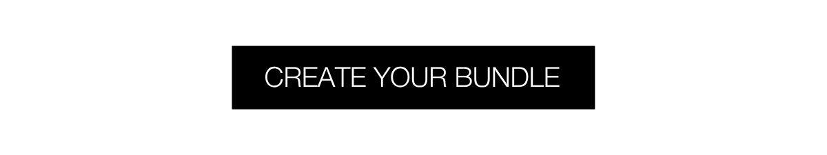 Create a bundle and save 20% | SHOP NOW