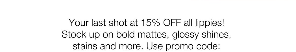 Save 15% on all lippies | SHOP NOW