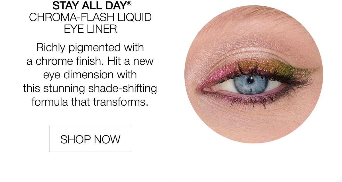 Stay All Day® Chroma-Flash Liquid Eye Liner | SHOP NOW