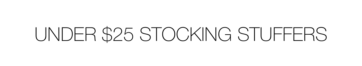Under $25 stocking stuffers | SHOP NOW