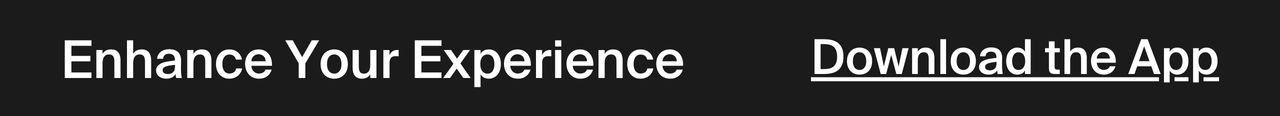 Enhance Your Experience - Download the App