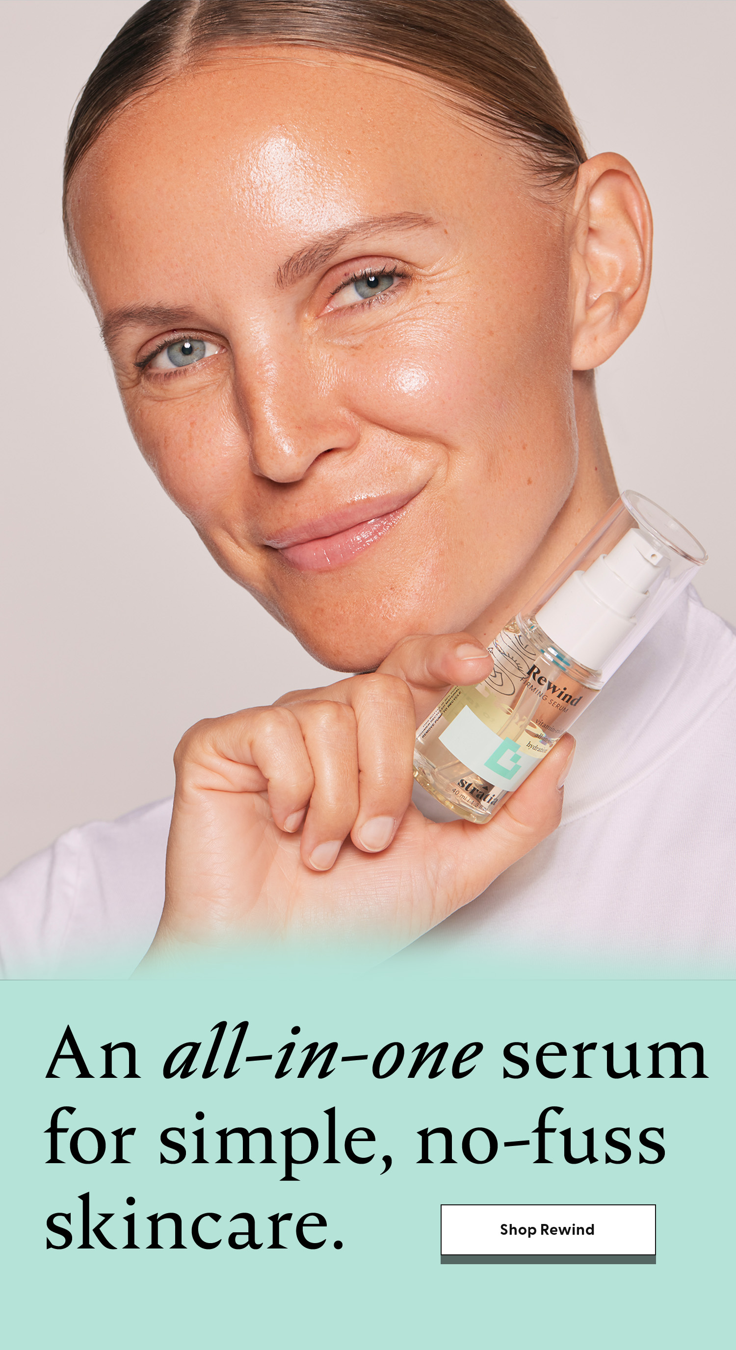 Rewind: everything your skin needs, in one serum.