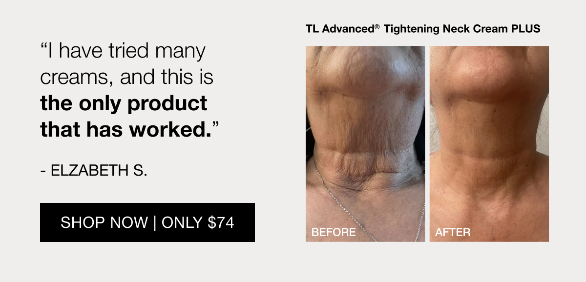 Try Our TL Advanced Neck Cream