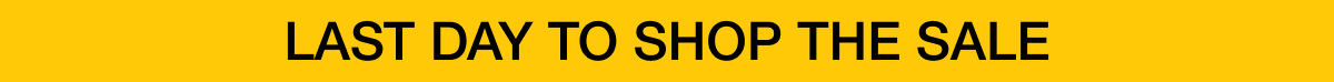 Last Day to Shop The Sale!