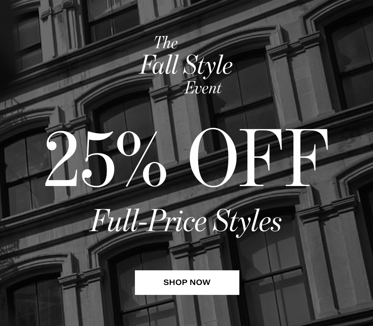 The  Fall Style Event 25% Full-Price Styles  SHOP NOW