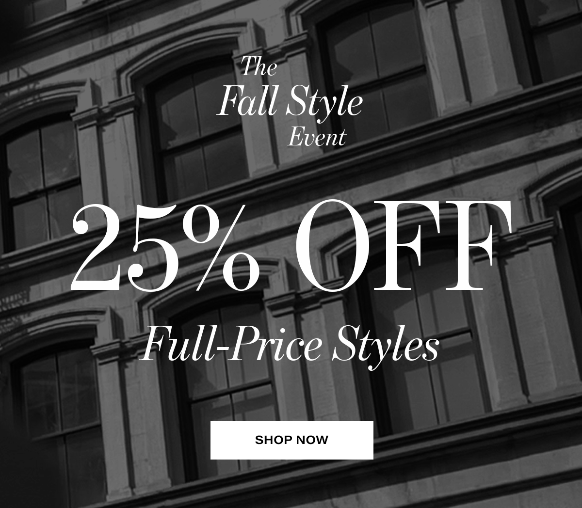 The  Fall Style Event 25% Full-Price Styles  SHOP NOW